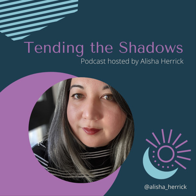Tending the Shadows podcast with Alisha Herrick